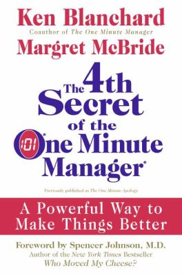 The 4th Secret of the One Minute Manager : A Powerful Way to Make Things Better
