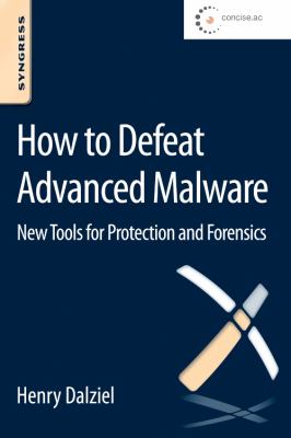 How to Defeat Advanced Malware : New Tools for Protection and Forensics