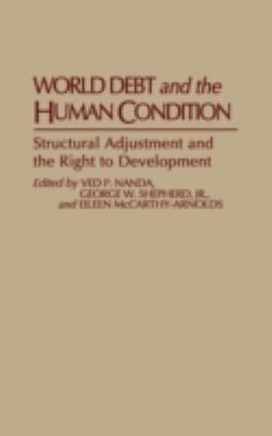 World Debt and the Human Condition : Structural Adjustments and the Right to Development