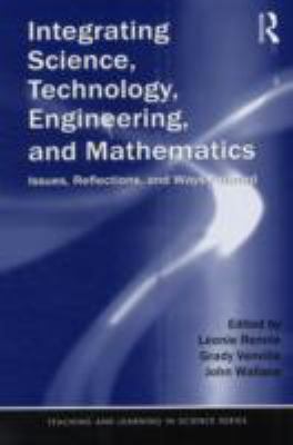 Integrating Science, Technology, Engineering, and Mathematics : Issues, Reflections, and Ways Forward