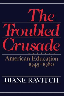 The Troubled Crusade : American Education, 1945-1980