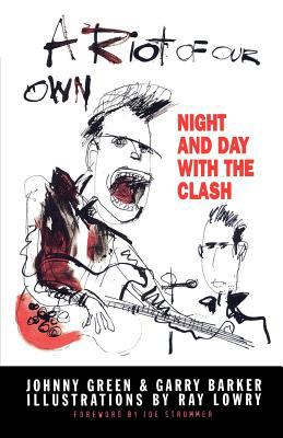 A Riot of Our Own : Night and Day with the Clash
