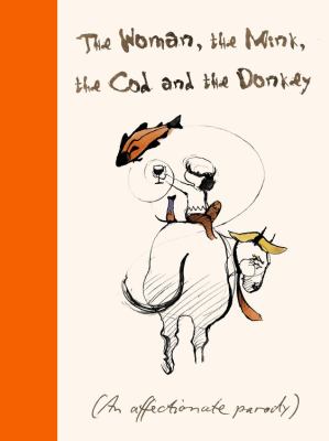 The Woman, the Mink, the Cod and the Donkey : An Affectionate Parody