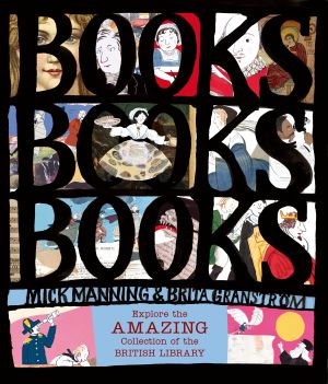 Books! Books! Books! : Explore the Amazing Collection of the British Library