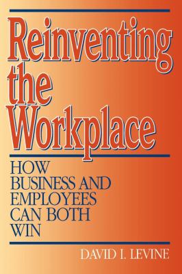 Reinventing the Workplace : How Business and Employees Can Both Win