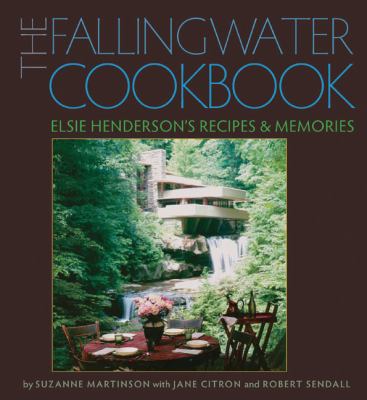 The Fallingwater Cookbook : Elsie Henderson's Recipes and Memories