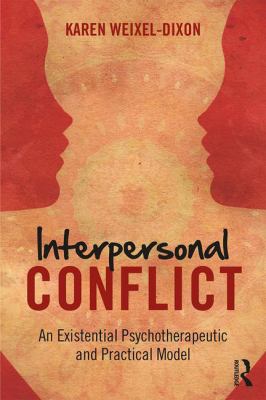Interpersonal Conflict : An Existential Psychotherapeutic and Practical Model