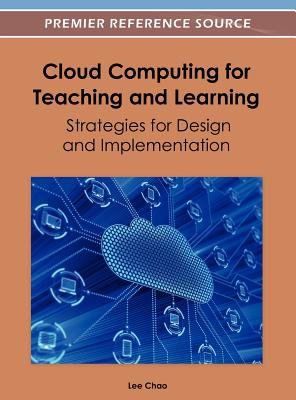 Cloud Computing for Teaching and Learning : Strategies for Design and Implementation
