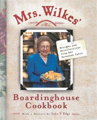 Mrs. Wilkes' Boardinghouse Cookbook : Recipes and Recollections from Her Savannah Table