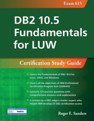 DB2 10. 5 Fundamentals for LUW: Certification Study Guide (Exam 615)