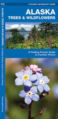 Alaska Trees and Wildflowers : A Folding Pocket Guide to Familiar Species