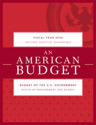 A Budget for a Better America : Promises Kept. Taxpayers First. Budget of the United States Government, Fiscal Year 2020
