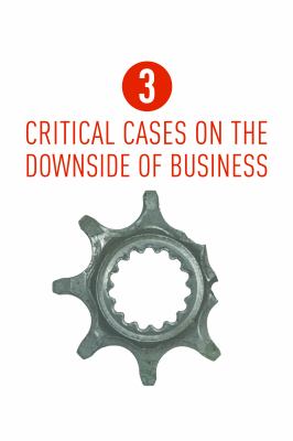 The Dark Side 3 : Critical Cases on the Downside of Business