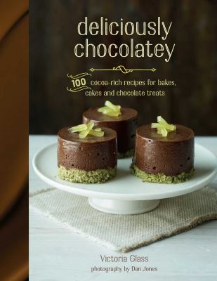 Deliciously Chocolatey : 100 Cocoa-Rich Recipes for Bakes, Cakes and Chocolate Treats