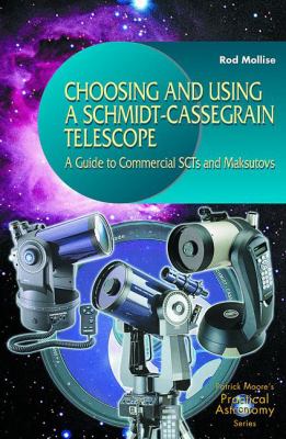 Choosing and Using a Schmidt-Cassegrain Telescope : A Guide to Commercial SCTs and Maksutovs