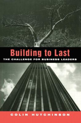 Building to Last : The Challenge for Business Leaders