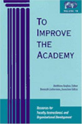 To Improve the Academy : Resources for Faculty, Instructional, and Organizational Development
