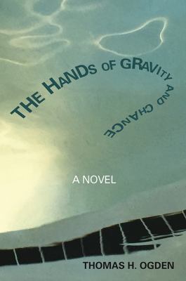 The Hands of Gravity and Chance : A Novel