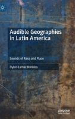 Audible Geographies in Latin America : Sounds of Race and Place