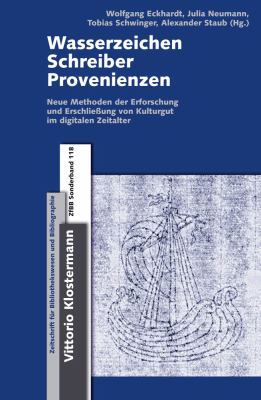 Wasserzeichen - Schreiber - Provenienzen : Neue Methoden Zur Erforschung und Erschlieaung Von Kulturgut Im Digitalen Zeitalter: Zwischen Wissenschaftlicher Spezialdisziplin und 'catalog Enrichment'