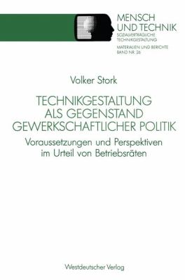 Technikgestaltung Als Gegenstand Gewerkschaftlicher Politik : Voraussetzungen und Perspektiven Im Urteil Von Betriebsräten