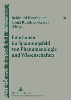 Emotionen Im Spannungsfeld Von Phaenomenologie und Wissenschaften : Guenther Poeltner und Helmuth Vetter Zum 65. Geburtstag