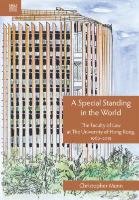 A Special Standing in the World : A History of the Faculty of Law at the University of Hong Kong