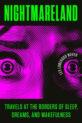 Nightmareland : Travels at the Borders of Sleep, Dreams, and Wakefulness