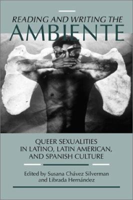 Reading and Writing the Ambiente : Queer Sexualities in Latino, Latin American, and Spanish Culture