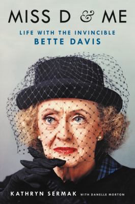 Miss d and Me : Life with the Invincible Bette Davis