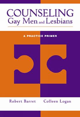 Counseling Gay Men and Lesbians : A Practice Primer