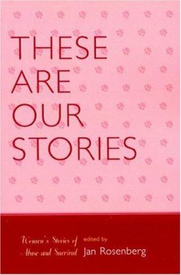 These Are Our Stories : Women's Stories of Abuse and Survival