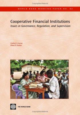 Cooperative Financial Institutions : Issues in Governance, Regulation, and Supervision