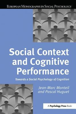 Social Context and Cognitive Performance : Towards a Social Psychology of Cognition