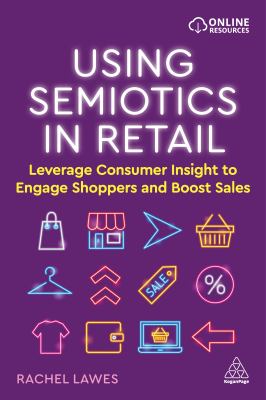 Using Semiotics in Retail : Leverage Consumer Insight to Engage Shoppers and Boost Sales