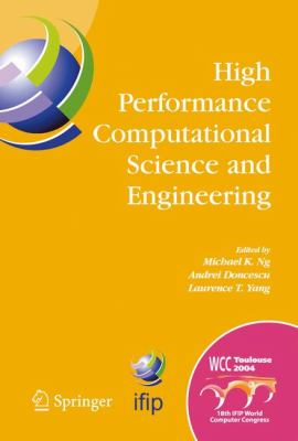 High Performance Computational Science and Engineering : IFIP TC5 Workshop on High Performance Computational Science and Engineering (HPCSE), World Computer Congress, August 22-27, 2004, Toulouse, France