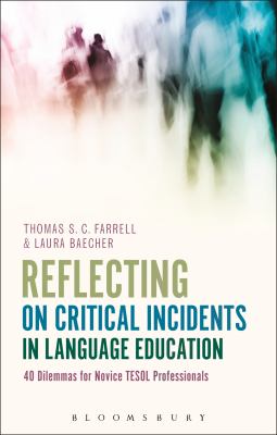 Reflecting on Critical Incidents in Language Education : 40 Dilemmas for Novice TESOL Professionals