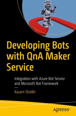 Developing Bots with QnA Maker Service : Integration with Azure Bot Service and Microsoft Bot Framework
