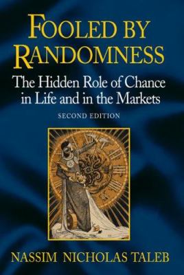Fooled by Randomness : The Hidden Role of Chance in Life and in the Markets