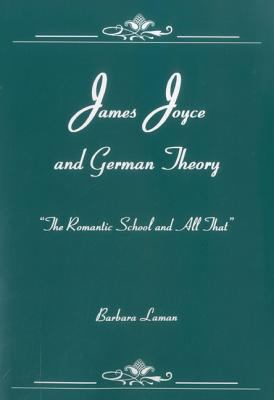 James Joyce and German Theory : 'the Romantic School and All That'