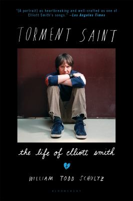 Torment Saint : The Life of Elliott Smith