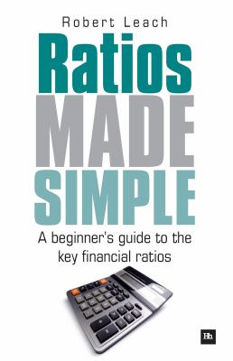 Ratios Made Simple : A beginner's guide to the key financial Ratios