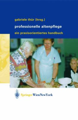 Professionelle Altenpflege : Ein praxisorientiertes Handbuch