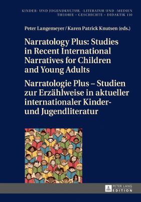 Narratology Plus - Studies in Recent International Narratives for Children and Young Adults / Narratologie Plus - Studien Zur Erzaehlweise in Aktueller Internationaler Kinder- und Jugendliteratur