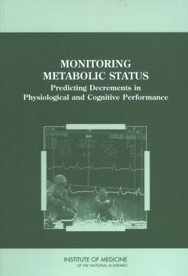 Monitoring Metabolic Status : Predicting Decrements in Physiological and Cognitive Performance