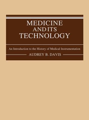 Medicine and Its Technology : An Introduction to the History of Medical Instrumentation