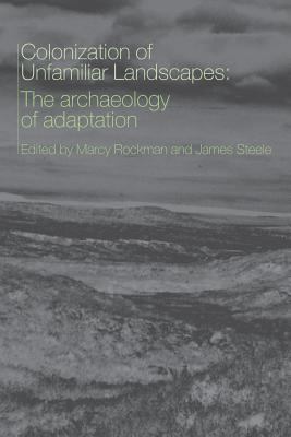 The Colonization of Unfamiliar Landscapes : The Archaeology of Adaptation