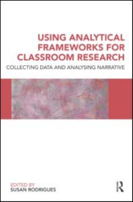 Using Analytical Frameworks for Classroom Research : Collecting Data and Analysing Narrative