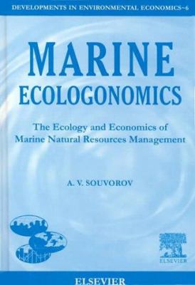 Marine Ecologonomics : The Ecology and Economics of Marine Natural Resources Management
