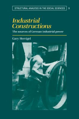 Industrial Constructions : The Sources of German Industrial Power